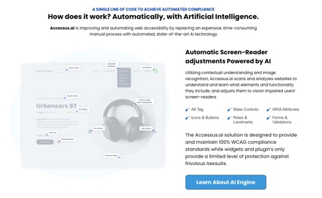 A SINGLE LINE OF CODE TO ACHIEVE AUTOMATED COMPLIANCE  How does it work? Automatically, with Artificial Intelligence.  Accessus.ai is improving and automating web accessibility by replacing an expensive, time-consuming manual process with automated, state-of-the-art AI technology   Automatic Screen-Reader adjustments Powered by AI  Utilizing contextual understanding and image recognition, Accessus.ai scans and analyzes websites to understand and learn what elements and functionality they include, and adjusts them to vision impaired users ' screen-readers   Alt Tag  Icons & Buttons  State Controls  Roles & Landmarks  ARIA Attributes  Forms & Validations  The Accessus.ai solution is designed to provide and maintain 100% WCAG compliance standards while widgets and plugin's only provide a limited level of protection against frivolous lawsuits.  