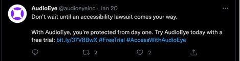 AudioEye @audioeyeinc - Jan 20  Don't wait until an accessibility lawsuit comes your way.  With AudioEye, you're protected from day one.  Try AudioEye today with a free trial: bit.ly/37V8BwX #FreeTrial #AccessWithAudioEye