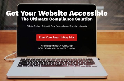 Picture of a laptop with the following text overlaid:  Get Your Website Accessible The Ultimate Compliance Solution  Website Toolbar - Automatic Code Fixes - Advanced Compliance Reports  Button labeled "Start Your Free 14-Day Trial"  AI-POWERED AND FULL AUTOMATED WCAG / AODA / ADA / Section 508 Compliant