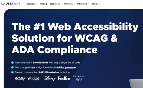 The #1 Web Accessibility Solution for WCAG & ADA Compliance  Get compliant and avoid lawsuits with only a single line of code. The strongest legal mitigation with a $1 million guarantee Trusted by more than 1,421,130 websites, including eBay, Coca Cola, Disney, FedEx, Tokyo2020