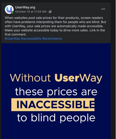 UserWay.org October 14 at 11:04 AM  When websites post sale prices for their products, screen readers often have problems interpreting them for people who are blind.  But with UserWay, your sale prices are automatically made accessible. Make your website accessible today to drive more sales. Link in the first comment. #UserWay #accessibility #ecommerce