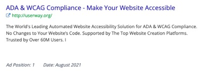 ADA & WCAG Compliance - Make Your Website Accesible http://userway.org  The World's Leading Automated Website Accessibility Solution for ADA & WCAG Compliance. No Changes to Your Website's Code. Supported by the Top Website Creation Platforms. Trusted by Over 60M Users. I  Ad Position: 1  Date: August 2021