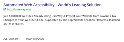 Automated Website Accessibility - World's Leading Solution http://userway.org  Join 1,000,000 Websites Already Using Userway & Protect Your Website From Lawsuits.  No Changes to Your Website's Code.  Supported by The Top Website Creation Platforms. Installed on 1M Websites.  Ad Position: 1  Date: July 2021